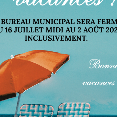 Fermeture du bureau municipal pour les vacances estivales - 16 juillet midi au 2 août 2026 inclusivement - BONNES VACANCES !