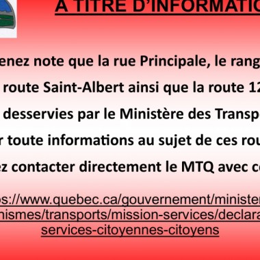 À titre d'information! Veuillez prendre note qu'il y a des rue de la Municipalité qui sont desservies par le Ministère des Transports du Québec